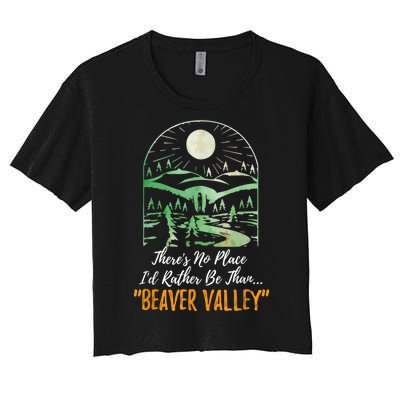 Theres No Place Id Rather Be Than Beaver Valley Funny Adult Humor Women's Crop Top Tee