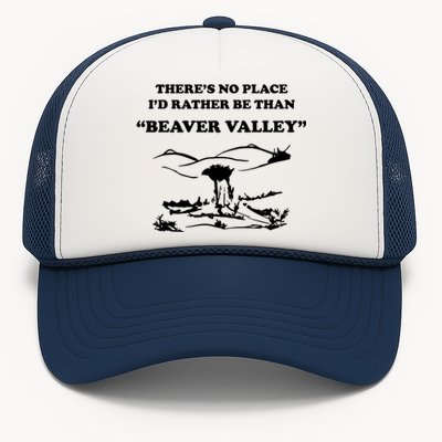 Theres No Place Id Rather Be Than Beaver Valley Funny Adult Humor Trucker Hat