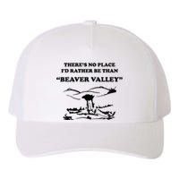 Theres No Place Id Rather Be Than Beaver Valley Funny Adult Humor Yupoong Adult 5-Panel Trucker Hat