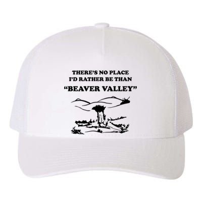 Theres No Place Id Rather Be Than Beaver Valley Funny Adult Humor Yupoong Adult 5-Panel Trucker Hat