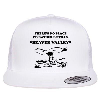 Theres No Place Id Rather Be Than Beaver Valley Funny Adult Humor Flat Bill Trucker Hat