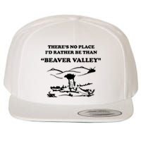 Theres No Place Id Rather Be Than Beaver Valley Funny Adult Humor Wool Snapback Cap