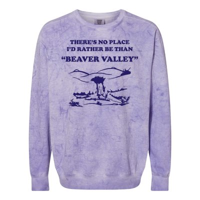 Theres No Place Id Rather Be Than Beaver Valley Funny Adult Humor Colorblast Crewneck Sweatshirt