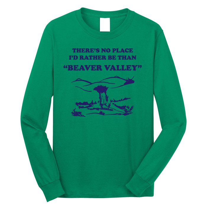 Theres No Place Id Rather Be Than Beaver Valley Funny Adult Humor Long Sleeve Shirt