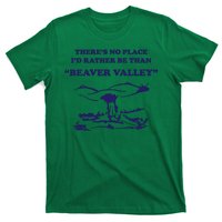 Theres No Place Id Rather Be Than Beaver Valley Funny Adult Humor T-Shirt