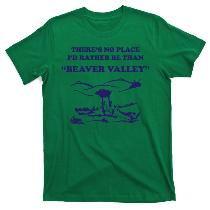 Theres No Place Id Rather Be Than Beaver Valley Funny Adult Humor T-Shirt