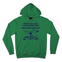 Theres No Place Id Rather Be Than Beaver Valley Funny Adult Humor Tall Hoodie