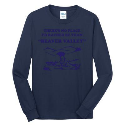 Theres No Place Id Rather Be Than Beaver Valley Funny Adult Humor Tall Long Sleeve T-Shirt