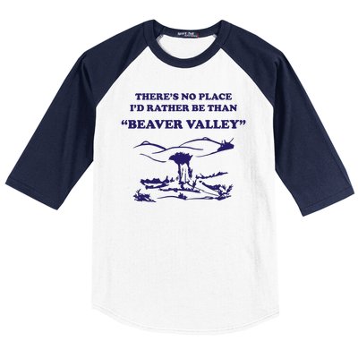 Theres No Place Id Rather Be Than Beaver Valley Funny Adult Humor Baseball Sleeve Shirt