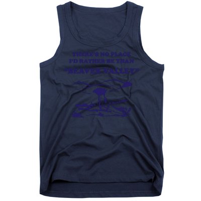 Theres No Place Id Rather Be Than Beaver Valley Funny Adult Humor Tank Top