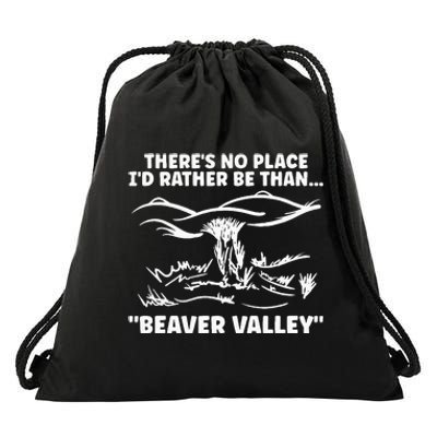 Theres No Place Id Rather Be Than Beaver Valley Drawstring Bag