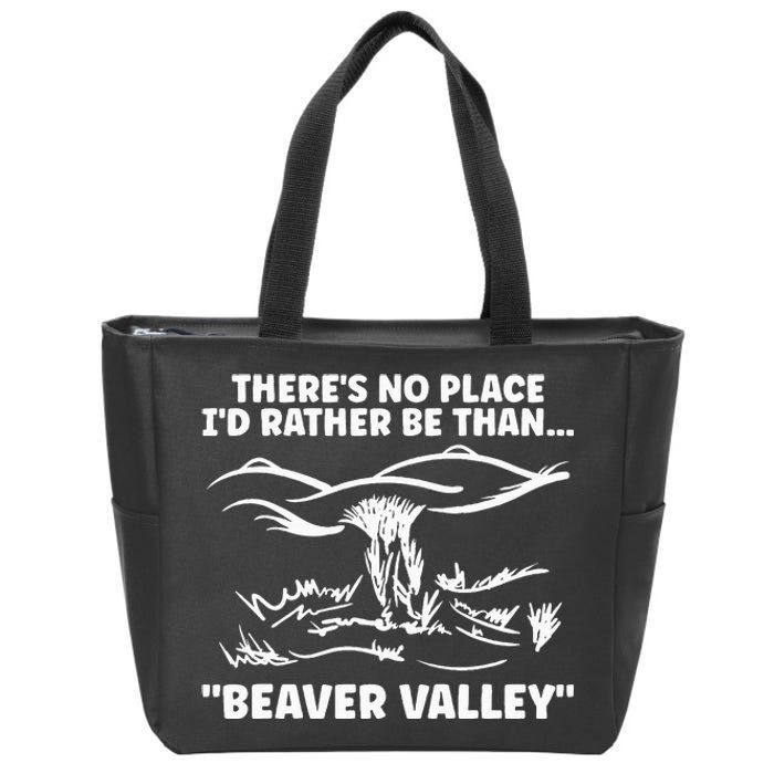 Theres No Place Id Rather Be Than Beaver Valley Zip Tote Bag