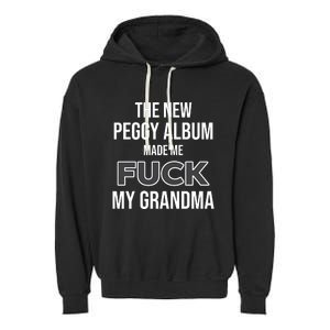 The New Peggy Album Made Me Fuck My Grandma Garment-Dyed Fleece Hoodie