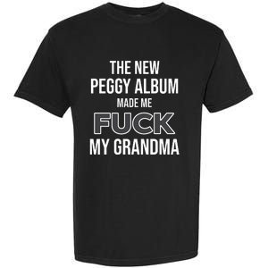 The New Peggy Album Made Me Fuck My Grandma Garment-Dyed Heavyweight T-Shirt