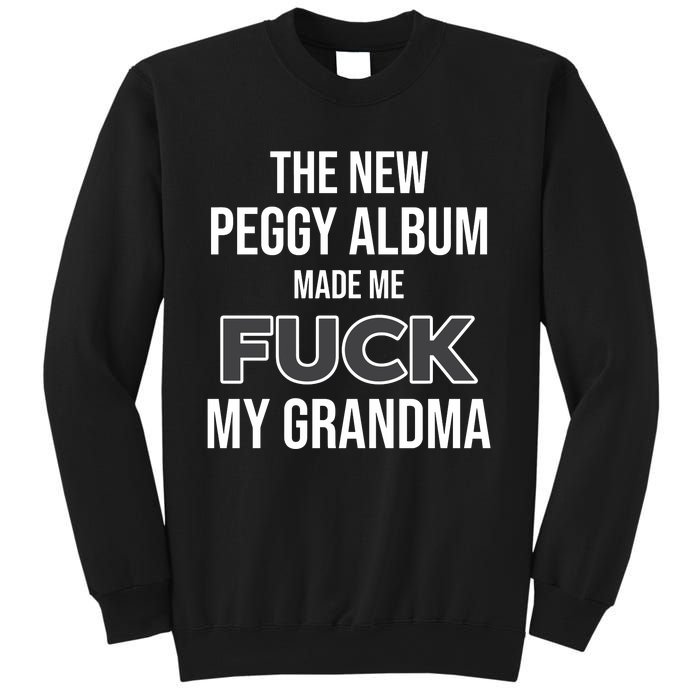 The New Peggy Album Made Me Fuck My Grandma Sweatshirt