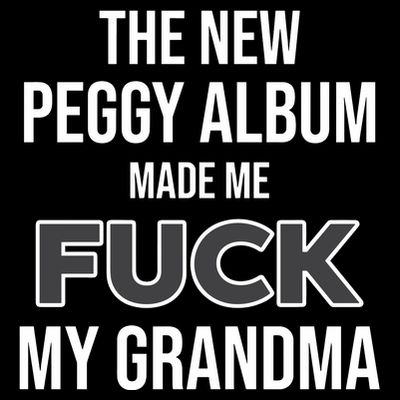 The New Peggy Album Made Me Fuck My Grandma T-Shirt