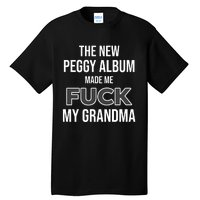 The New Peggy Album Made Me Fuck My Grandma Tall T-Shirt