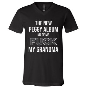 The New Peggy Album Made Me Fuck My Grandma V-Neck T-Shirt