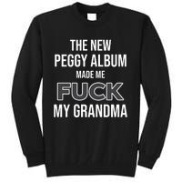 The New Peggy Album Made Me Fuck My Grandma Tall Sweatshirt