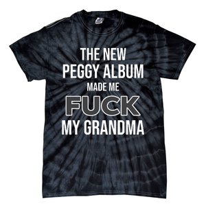 The New Peggy Album Made Me Fuck My Grandma Tie-Dye T-Shirt