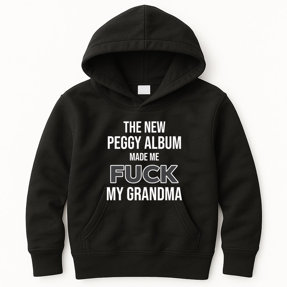 The New Peggy Album Made Me Fuck My Grandma Kids Hoodie