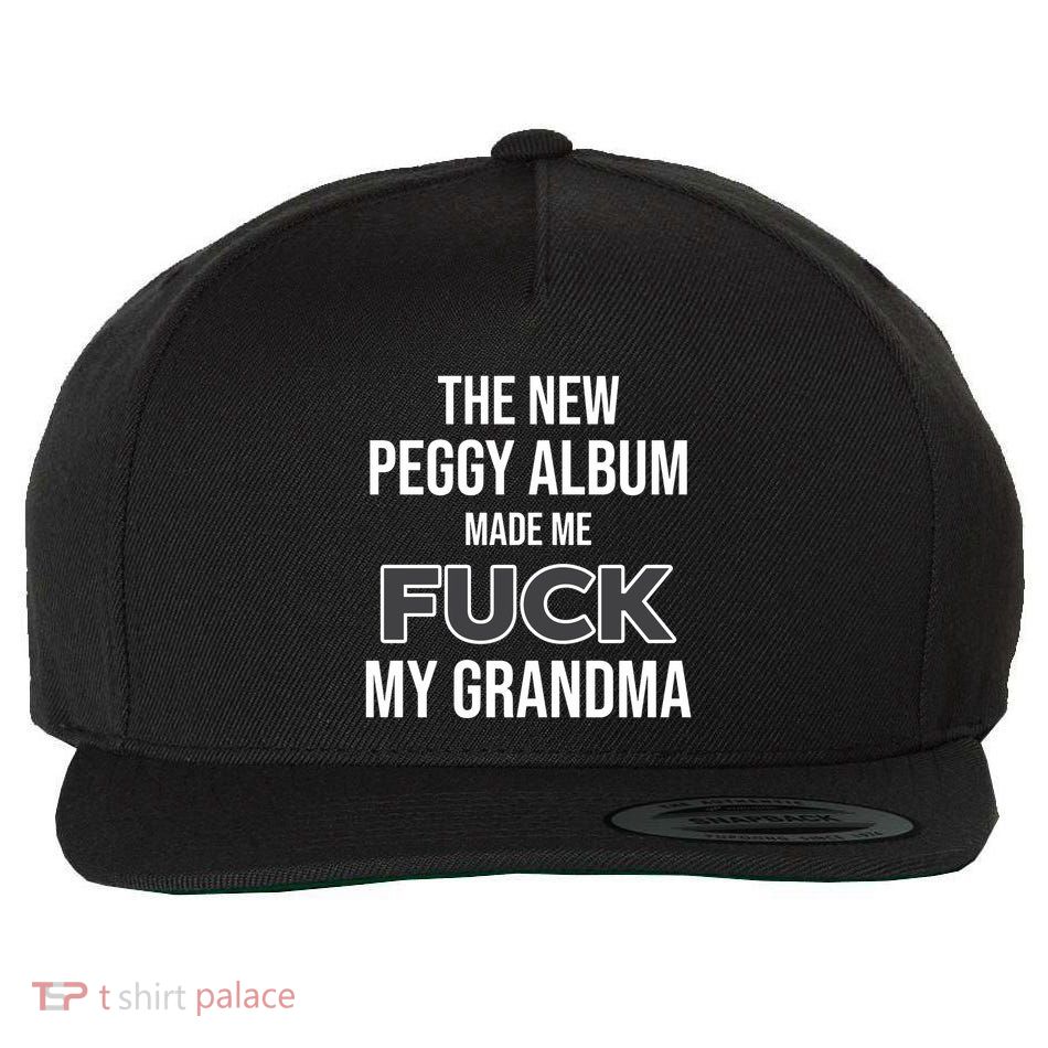 The New Peggy Album Made Me Fuck My Grandma Wool Snapback Cap