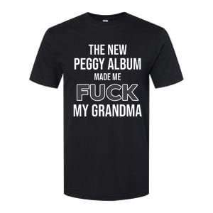 The New Peggy Album Made Me Fuck My Grandma Softstyle CVC T-Shirt