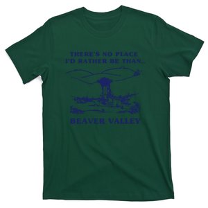 There’s No Place I’d Rather Be Than Beaver Valley T-Shirt