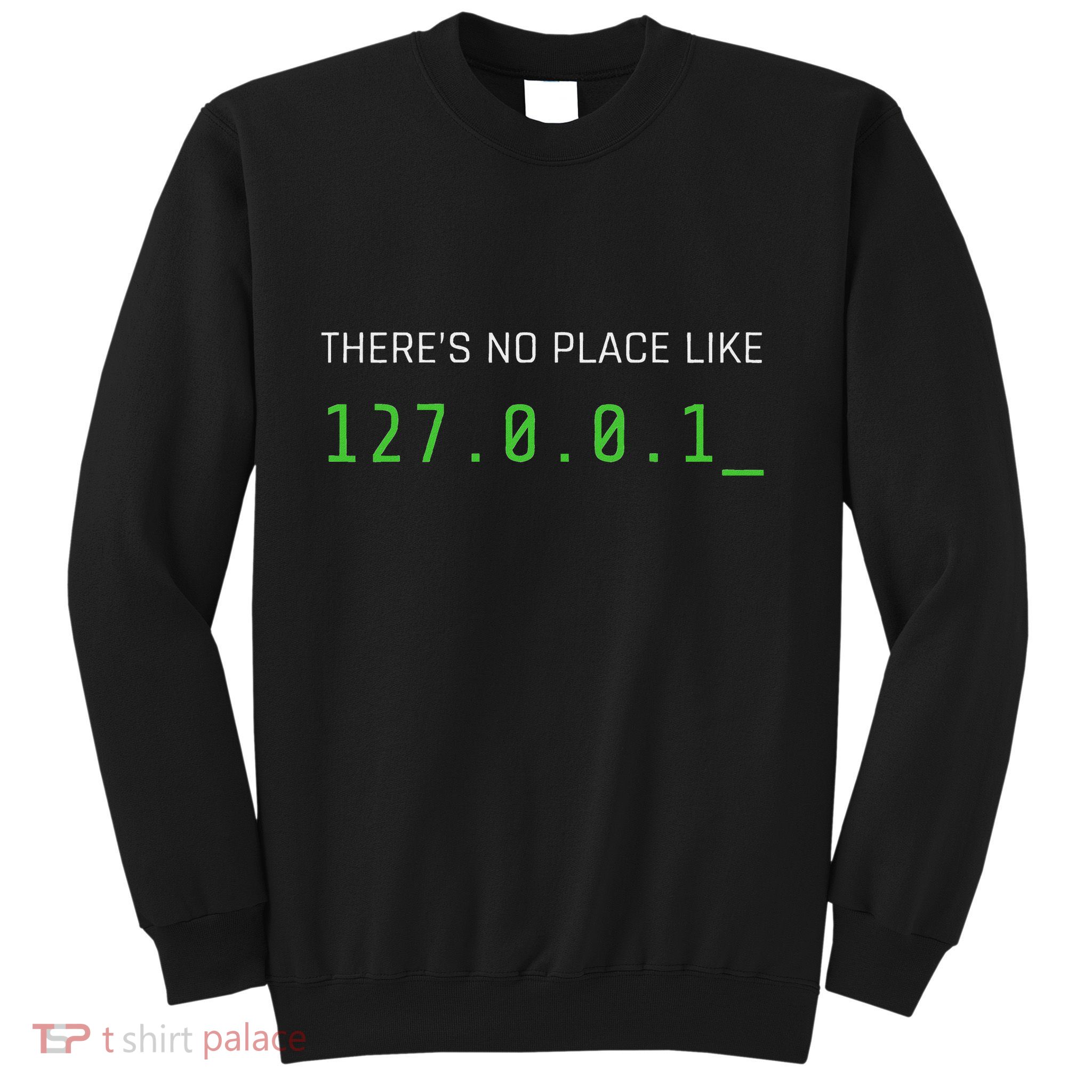 ThereS No Place Like 127.0.0.1 Sweatshirt