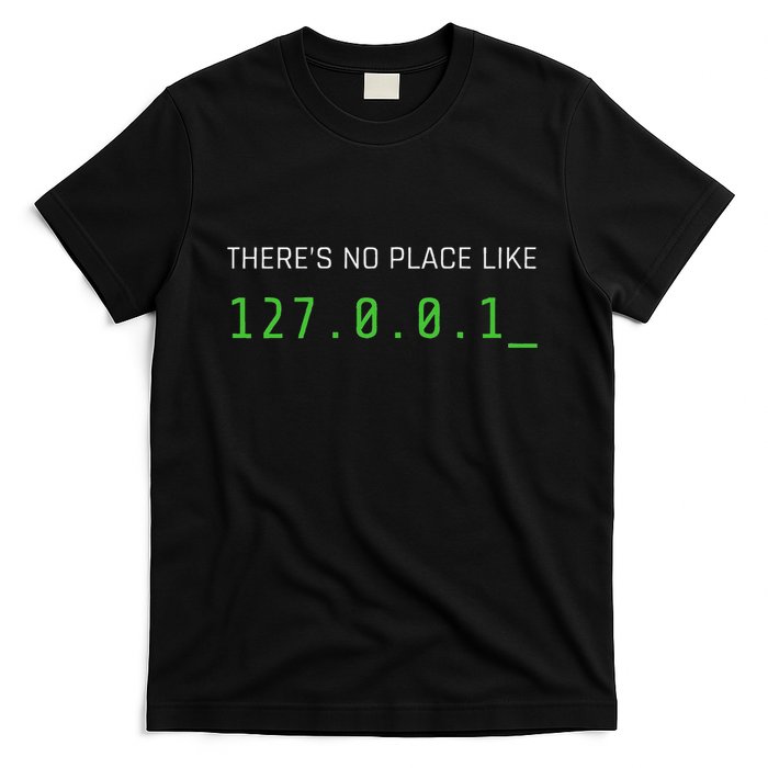 ThereS No Place Like 127.0.0.1 T-Shirt