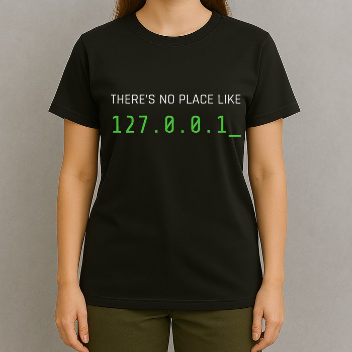 ThereS No Place Like 127.0.0.1 T-Shirt