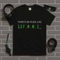 ThereS No Place Like 127.0.0.1 T-Shirt