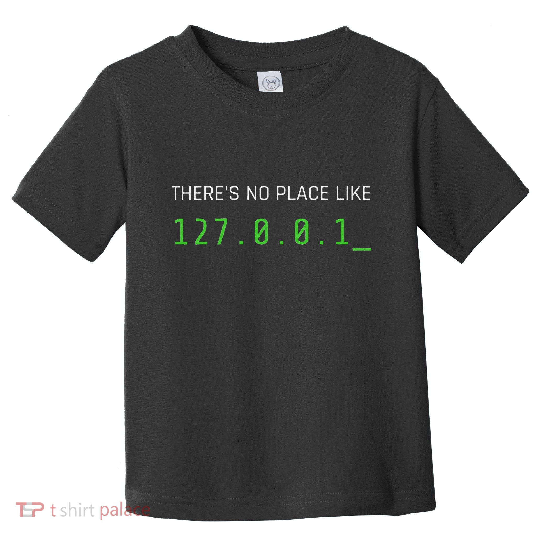 ThereS No Place Like 127.0.0.1 Toddler T-Shirt