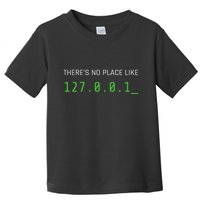 ThereS No Place Like 127.0.0.1 Toddler T-Shirt