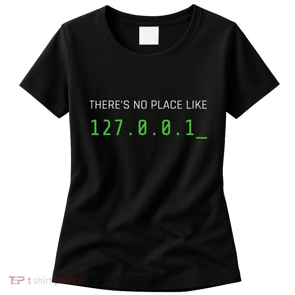 ThereS No Place Like 127.0.0.1 Women's T-Shirt