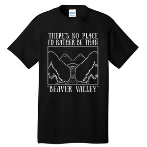 There's No Place I'd Rather Be Than Beaver Valley Dirty Joke Pussy Sex Tall T-Shirt