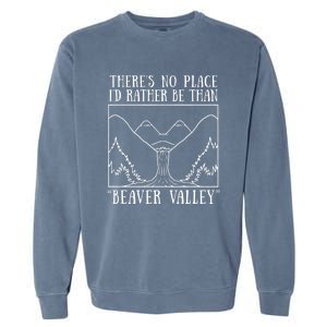 There's No Place I'd Rather Be Than Beaver Valley Dirty Joke Pussy Sex Garment-Dyed Sweatshirt