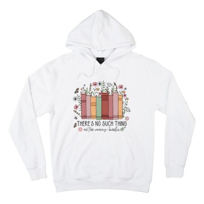 There’S No Such Thing As Too Many Books Hoodie