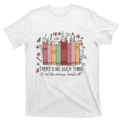 There’S No Such Thing As Too Many Books T-Shirt