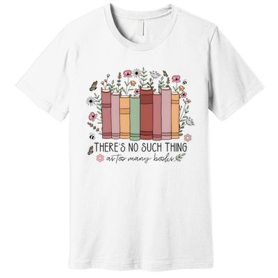 There’S No Such Thing As Too Many Books Premium T-Shirt