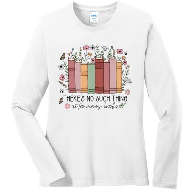 There’S No Such Thing As Too Many Books Ladies Long Sleeve Shirt