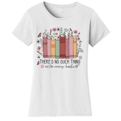 There’S No Such Thing As Too Many Books Women's T-Shirt