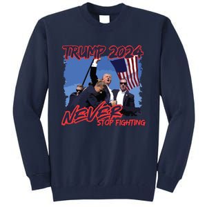 Trump Never Stop Fighting Trump Assassination Tall Sweatshirt