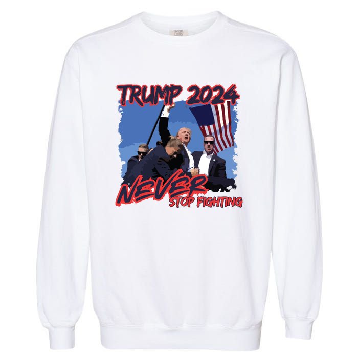 Trump Never Stop Fighting Trump Assassination Garment-Dyed Sweatshirt