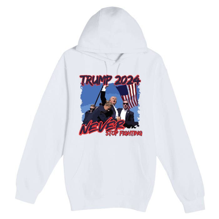 Trump Never Stop Fighting Trump Assassination Premium Pullover Hoodie