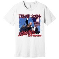 Trump Never Stop Fighting Trump Assassination Premium T-Shirt