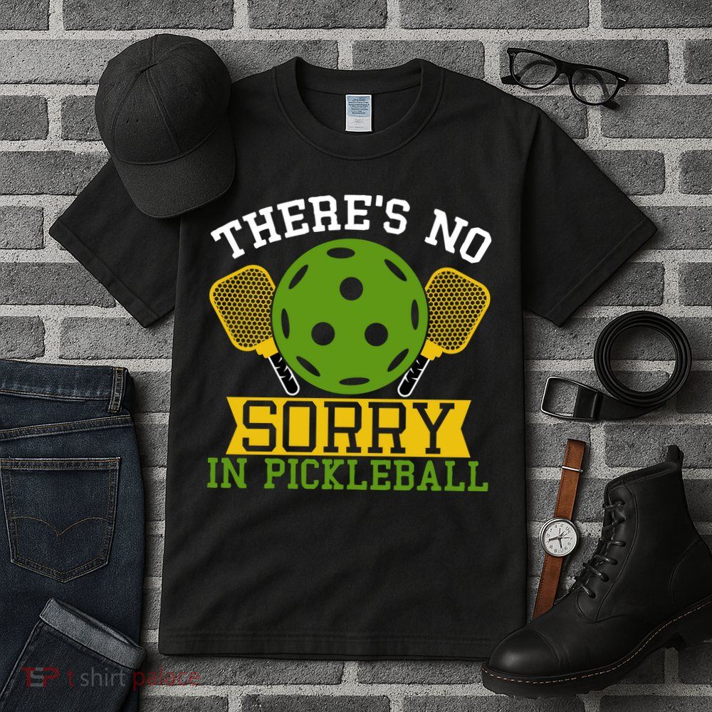 There's No Sorry In Pickleball Gift For Pickleball Team Tall T-Shirt