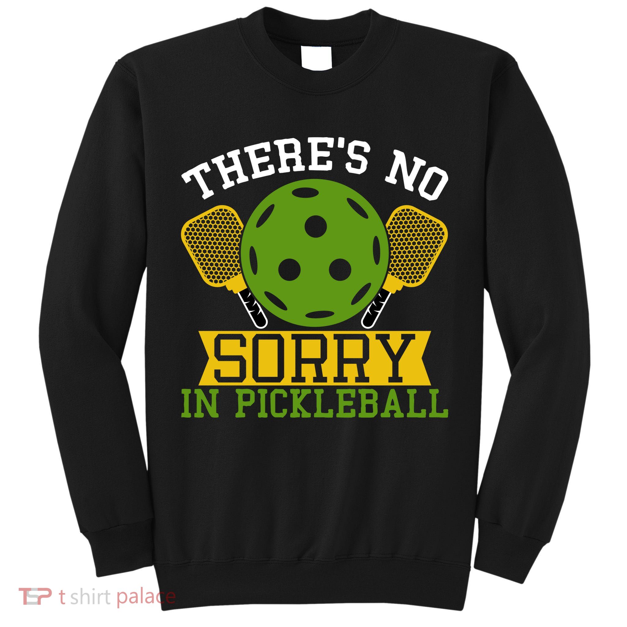 There's No Sorry In Pickleball Gift For Pickleball Team Tall Sweatshirt