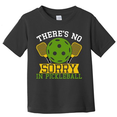 There's No Sorry In Pickleball Gift For Pickleball Team Toddler T-Shirt