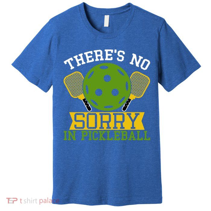 There's No Sorry In Pickleball Gift For Pickleball Team Premium T-Shirt